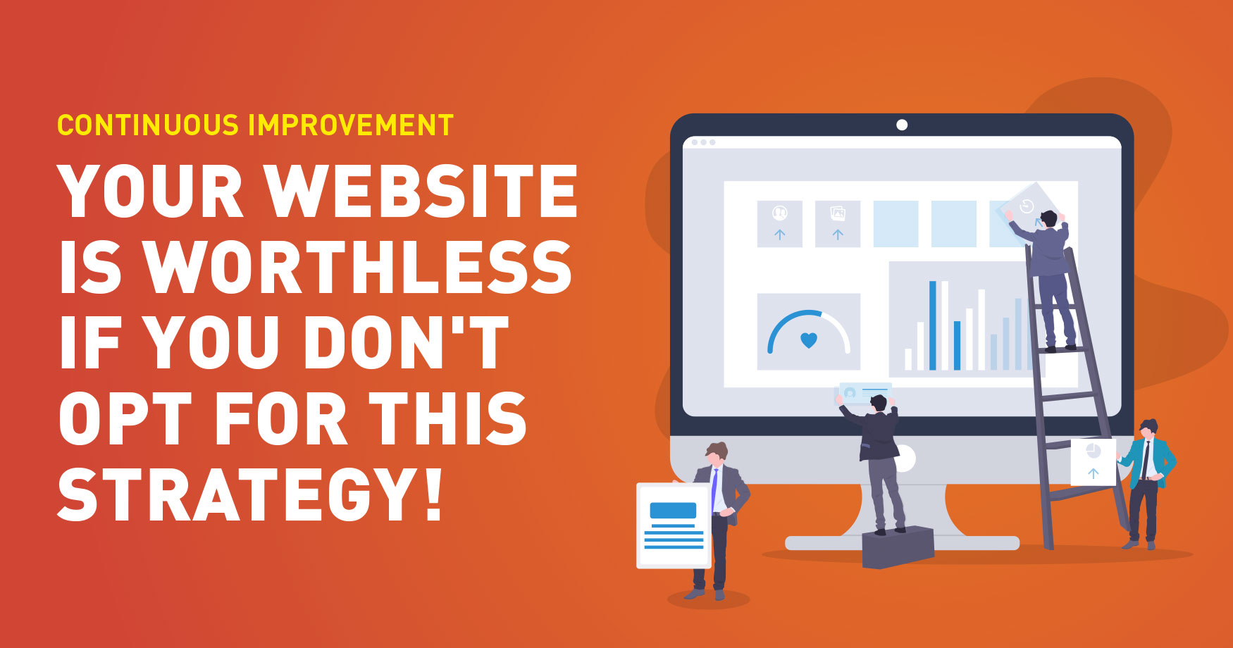 Continuous Improvement - Your website will become worthless if you don't opt for this strategy!