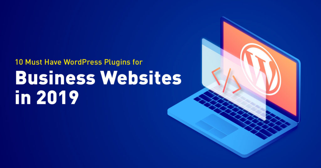 10 Must Have WordPress Plugins for Business Websites in 2019