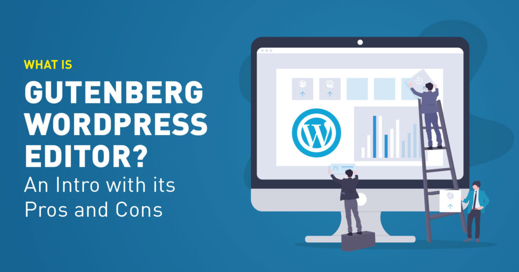 What is Gutenberg WordPress editor? An Intro with its Pros and Cons