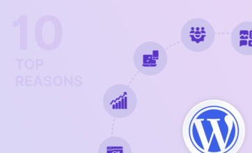 Top 10 Reasons You Should Choose WordPress for Your Business Website