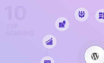 Top 10 Reasons You Should Choose WordPress for Your Business Website